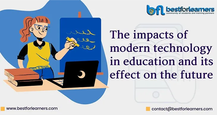 The Impacts of Modern Technology in Education and its Effect on the Future