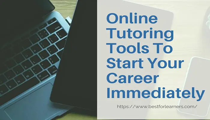 Online Tutoring Tools To Start Your Career Immediately